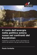 Sorbello |  Il ruolo dell'energia nella politica estera russa nei confronti del Kazakistan | Buch |  Sack Fachmedien