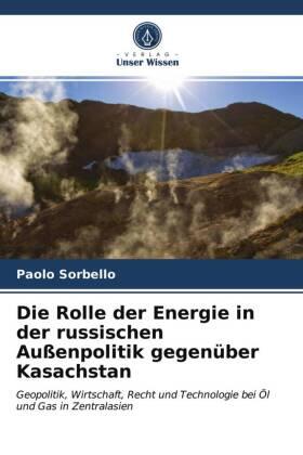 Sorbello | Die Rolle der Energie in der russischen Außenpolitik gegenüber Kasachstan | Buch | 978-620-317116-7 | sack.de