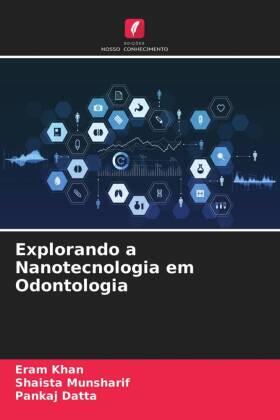Khan / Munsharif / Datta |  Explorando a Nanotecnologia em Odontologia | Buch |  Sack Fachmedien
