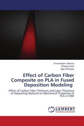 Sharma / Joshi / Dhanopia |  Effect of Carbon Fiber Composite on PLA in Fused Deposition Modeling | Buch |  Sack Fachmedien