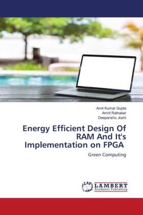 Gupta / Ratnakar / Joshi |  Energy Efficient Design Of RAM And It's Implementation on FPGA | Buch |  Sack Fachmedien