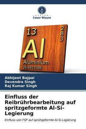 Bajpai / Singh |  Einfluss der Reibrührbearbeitung auf spritzgeformte Al-Si-Legierung | Buch |  Sack Fachmedien