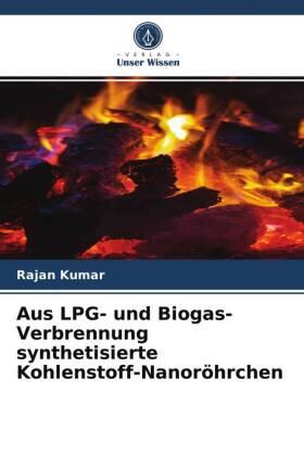 Kumar |  Aus LPG- und Biogas-Verbrennung synthetisierte Kohlenstoff-Nanoröhrchen | Buch |  Sack Fachmedien