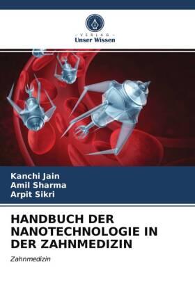 Jain / Sharma / Sikri |  HANDBUCH DER NANOTECHNOLOGIE IN DER ZAHNMEDIZIN | Buch |  Sack Fachmedien