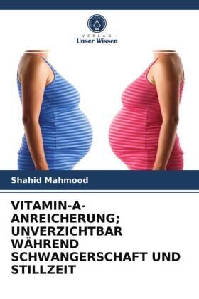 Mahmood |  VITAMIN-A-ANREICHERUNG; UNVERZICHTBAR WÄHREND SCHWANGERSCHAFT UND STILLZEIT | Buch |  Sack Fachmedien
