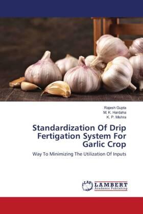 Gupta / Hardaha / Mishra |  Standardization Of Drip Fertigation System For Garlic Crop | Buch |  Sack Fachmedien