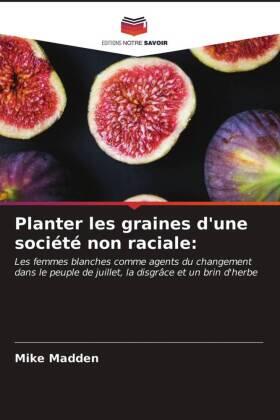 Madden |  Planter les graines d'une société non raciale: | Buch |  Sack Fachmedien