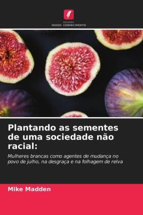Madden |  Plantando as sementes de uma sociedade não racial: | Buch |  Sack Fachmedien