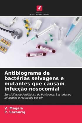 Megala / Saranraj |  Antibiograma de bactérias selvagens e mutantes que causam infecção nosocomial | Buch |  Sack Fachmedien