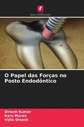 Kumar / Maran / Dinesh |  O Papel das Forças no Posto Endodôntico | Buch |  Sack Fachmedien