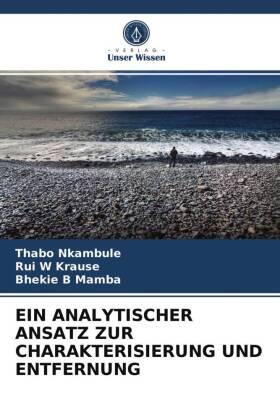 Nkambule / Krause / Mamba |  EIN ANALYTISCHER ANSATZ ZUR CHARAKTERISIERUNG UND ENTFERNUNG | Buch |  Sack Fachmedien