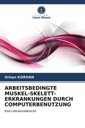 Korhan |  ARBEITSBEDINGTE MUSKEL-SKELETT-ERKRANKUNGEN DURCH COMPUTERBENUTZUNG | Buch |  Sack Fachmedien