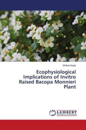 Gupta |  Ecophysiological Implications of Invitro Raised Bacopa Monnieri Plant | Buch |  Sack Fachmedien