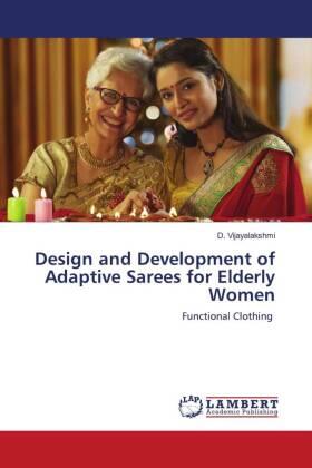 Vijayalakshmi |  Design and Development of Adaptive Sarees for Elderly Women | Buch |  Sack Fachmedien