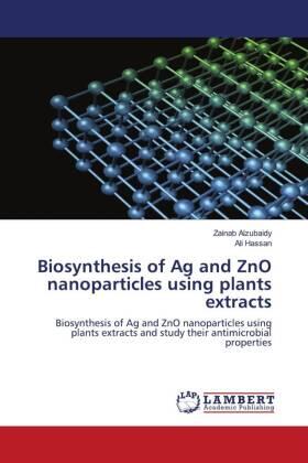 Alzubaidy / Hassan |  Biosynthesis of Ag and ZnO nanoparticles using plants extracts | Buch |  Sack Fachmedien