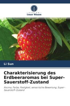 Sun |  Charakterisierung des Erdbeeraromas bei Super-Sauerstoff-Zustand | Buch |  Sack Fachmedien
