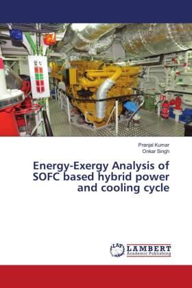Kumar / Singh |  Energy-Exergy Analysis of SOFC based hybrid power and cooling cycle | Buch |  Sack Fachmedien