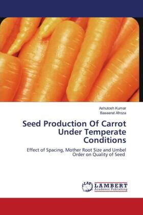 Kumar / Afroza |  Seed Production Of Carrot Under Temperate Conditions | Buch |  Sack Fachmedien
