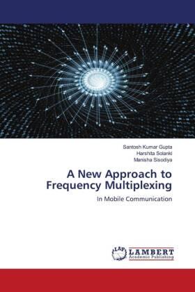 Gupta / Solanki / Sisodiya |  A New Approach to Frequency Multiplexing | Buch |  Sack Fachmedien