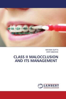 Gupta / Madhok |  CLASS II MALOCCLUSION AND ITS MANAGEMENT | Buch |  Sack Fachmedien