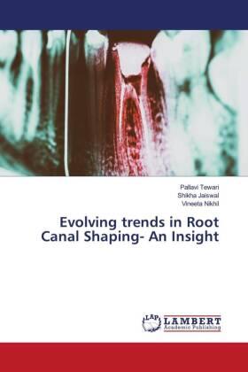 Tewari / Jaiswal / Nikhil |  Evolving trends in Root Canal Shaping- An Insight | Buch |  Sack Fachmedien