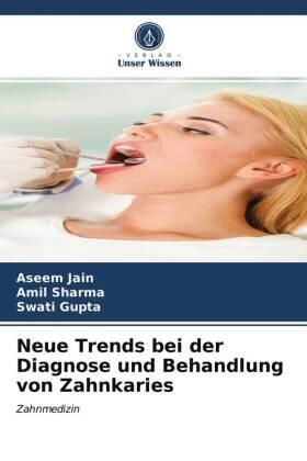 Jain / Sharma / Gupta |  Neue Trends bei der Diagnose und Behandlung von Zahnkaries | Buch |  Sack Fachmedien