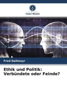 Dallmayr |  Ethik und Politik: Verbündete oder Feinde? | Buch |  Sack Fachmedien
