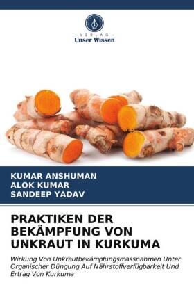Anshuman / Kumar / Yadav |  PRAKTIKEN DER BEKÄMPFUNG VON UNKRAUT IN KURKUMA | Buch |  Sack Fachmedien