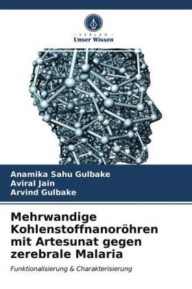 Sahu Gulbake / Jain / Gulbake |  Mehrwandige Kohlenstoffnanoröhren mit Artesunat gegen zerebrale Malaria | Buch |  Sack Fachmedien