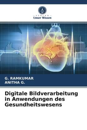 Ramkumar / G. |  Digitale Bildverarbeitung in Anwendungen des Gesundheitswesens | Buch |  Sack Fachmedien