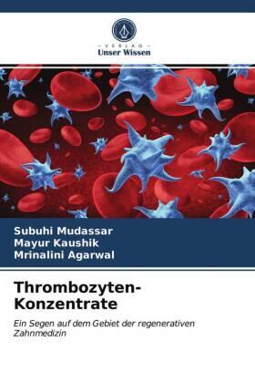 Mudassar / Kaushik / Agarwal |  Thrombozyten-Konzentrate | Buch |  Sack Fachmedien