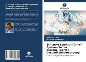 Tiwari / Sheetlani |  Schlanke Struktur für IoT-Systeme in der personalisierten Gesundheitsversorgung | Buch |  Sack Fachmedien