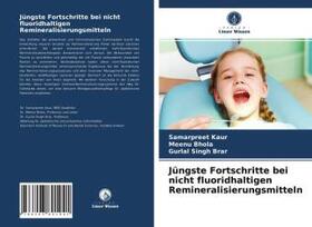 Kaur / Bhola / Brar |  Jüngste Fortschritte bei nicht fluoridhaltigen Remineralisierungsmitteln | Buch |  Sack Fachmedien