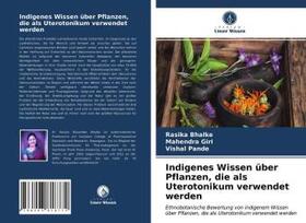 Bhalke / Giri / Pande |  Indigenes Wissen über Pflanzen, die als Uterotonikum verwendet werden | Buch |  Sack Fachmedien