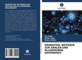 Setia / Bajaj / Bhola |  PROBIOTEN: BEITRÄGE ZUR ORALEN UND ALLGEMEINEN GESUNDHEIT | Buch |  Sack Fachmedien