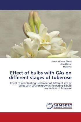 Tiwari / Kumar |  Effect of bulbs with GA¿ on different stages of tuberose | Buch |  Sack Fachmedien