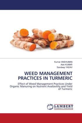 Anshuman / Kumar / Yadav |  WEED MANAGEMENT PRACTICES IN TURMERIC | Buch |  Sack Fachmedien