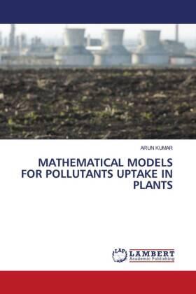 Kumar |  MATHEMATICAL MODELS FOR POLLUTANTS UPTAKE IN PLANTS | Buch |  Sack Fachmedien