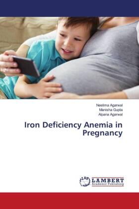 Agarwal / Gupta |  Iron Deficiency Anemia in Pregnancy | Buch |  Sack Fachmedien