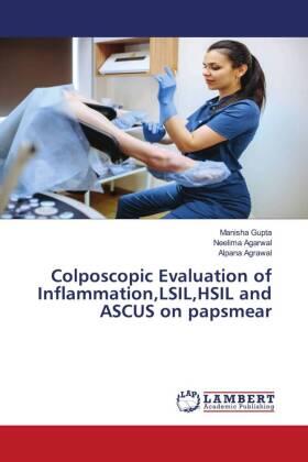 Gupta / Agarwal / Agrawal |  Colposcopic Evaluation of Inflammation,LSIL,HSIL and ASCUS on papsmear | Buch |  Sack Fachmedien