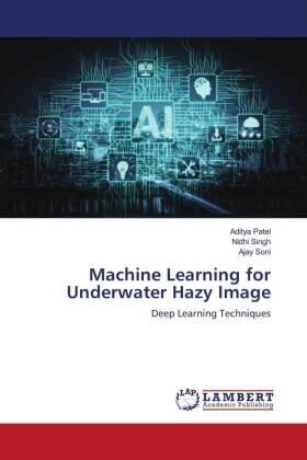 Patel / Singh / Soni |  Machine Learning for Underwater Hazy Image | Buch |  Sack Fachmedien