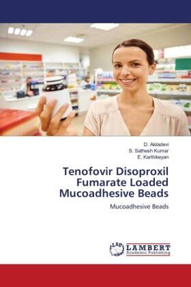 Akiladevi / Sathesh Kumar / Karthikeyan |  Tenofovir Disoproxil Fumarate Loaded Mucoadhesive Beads | Buch |  Sack Fachmedien