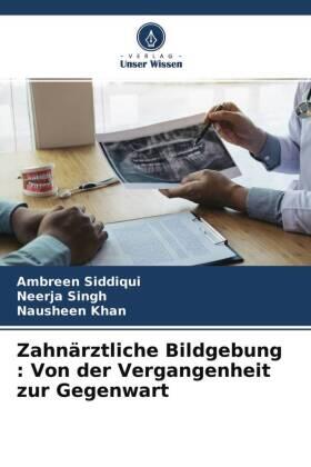 Siddiqui / Singh / Khan |  Zahnärztliche Bildgebung : Von der Vergangenheit zur Gegenwart | Buch |  Sack Fachmedien