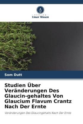 Dutt |  Studien Über Veränderungen Des Glaucin-gehaltes Von Glaucium Flavum Crantz Nach Der Ernte | Buch |  Sack Fachmedien