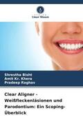 Bisht / Khera / Raghav |  Clear Aligner - Weißfleckenläsionen und Parodontium: Ein Scoping-Überblick | Buch |  Sack Fachmedien