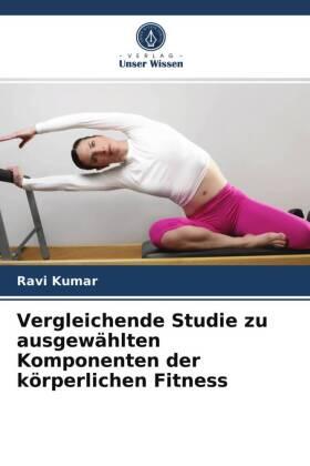 Kumar |  Vergleichende Studie zu ausgewählten Komponenten der körperlichen Fitness | Buch |  Sack Fachmedien