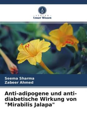 Sharma / Ahmed |  Anti-adipogene und anti-diabetische Wirkung von "Mirabilis Jalapa" | Buch |  Sack Fachmedien