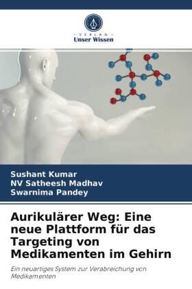 Kumar / Madhav / Pandey |  Aurikulärer Weg: Eine neue Plattform für das Targeting von Medikamenten im Gehirn | Buch |  Sack Fachmedien