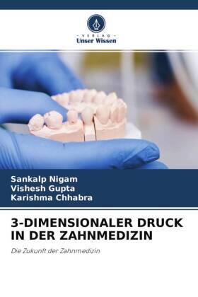 Nigam / Gupta / Chhabra |  3-DIMENSIONALER DRUCK IN DER ZAHNMEDIZIN | Buch |  Sack Fachmedien