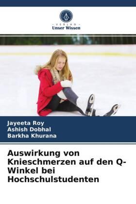 Roy / Dobhal / Khurana |  Auswirkung von Knieschmerzen auf den Q-Winkel bei Hochschulstudenten | Buch |  Sack Fachmedien